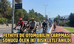 Fethiye'de otomobilin çarpması sonucu ölen iki bisikletli anıldı