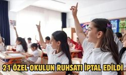 21 ÖZEL OKULUN RUHSATI İPTAL EDİLDİ