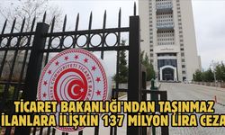 Ticaret Bakanlığı'ndan taşınmaz ilanlara ilişkin 137 milyon lira ceza