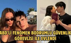 ABD’li fenomen Bodrumlu güvenlik görevlisi ile evlendi