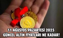 11 AĞUSTOS PAZARTESİ 2025 GÜNCEL ALTIN FİYATLARI NE KADAR?