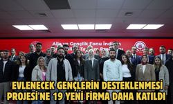 EVLENECEK GENÇLERİN DESTEKLENMESİ PROJESİ'NE 19 YENİ FİRMA DAHA KATILDI