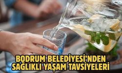 BODRUM BELEDİYESİ’NDEN SAĞLIKLI YAŞAM TAVSİYELERİ