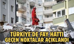 Türkiye'de fay hattı geçen noktalar açıklandı