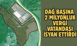 Dağ başına 2 milyonluk vergi vatandaşı isyan ettirdi