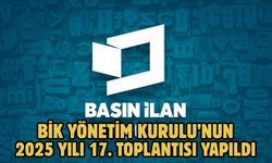 BİK Yönetim Kurulu’nun 2025 Yılı 17. Toplantısı yapıldı