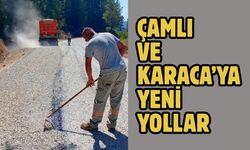 ÇAMLI VE KARACA’YA YENİ YOLLAR