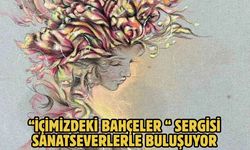 “İçimizdeki Bahçeler “ sergisi sanatseverlerle buluşuyor