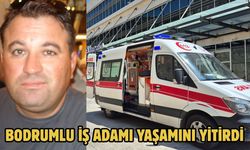 Bodrumlu İş Adamı Yaşamını Yitirdi