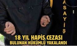 18 yıl hapis cezası bulunan hükümlü yakalandı