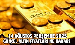 14 AĞUSTOS PERŞEMBE 2025 GÜNCEL ALTIN FİYATLARI NE KADAR?
