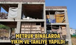 Metruk Binalarda Yıkım ve Tahliye Yapıldı