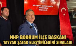 MHP Bodrum İlçe Başkanı Tayyar Şafak Eleştirilerini Sıraladı