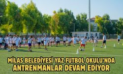 MİLAS BELEDİYESİ YAZ FUTBOL OKULU’NDA ANTRENMANLAR DEVAM EDİYOR