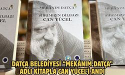 DATÇA BELEDİYESİ “MEKÂNIM DATÇA” ADLI KİTAPLA CAN YÜCEL’İ ANDI