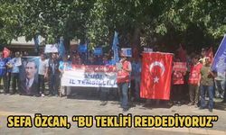 Sefa Özcan, “Bu teklifi reddediyoruz”