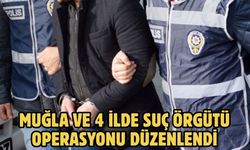 Muğla ve 4 İlde Suç Örgütü Operasyonu Düzenlendi