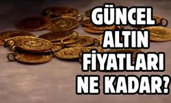 GÜNCEL ALTIN FİYATLARI NE KADAR?