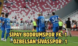 Sipay Bodrumspor FK: 1 - Özbelsan Sivasspor: 1