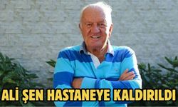 Ali Şen Hastaneye Kaldırıldı