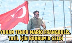 Yunan Tenor Mario Frangoulis, tatil için Bodrum'a geldi