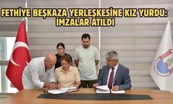Fethiye Beşkaza Yerleşkesine Kız Yurdu: İmzalar Atıldı