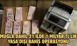 Muğla dahil 21 ilde 1 milyar TL'lik yasa dışı bahis operasyonu