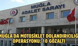 Muğla'da motosiklet dolandırıcılığı operasyonu; 10 gözaltı