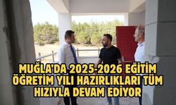 MUĞLA’DA 2025-2026 EĞİTİM ÖĞRETİM YILI HAZIRLIKLARI TÜM HIZIYLA DEVAM EDİYOR