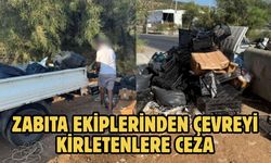 ZABITA EKİPLERİNDEN ÇEVREYİ KİRLETENLERE CEZA