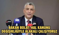 Bakan Bolat: Hal Kanunu değişikliğiyle alakalı çalışıyoruz