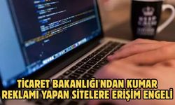 TİCARET BAKANLIĞI'NDAN KUMAR REKLAMI YAPAN SİTELERE ERİŞİM ENGELİ