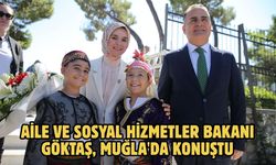 Aile ve Sosyal Hizmetler Bakanı Göktaş, Muğla'da konuştu