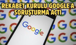Rekabet Kurulu Google'a Soruşturma Açtı