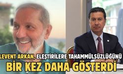 Levent Arkan, eleştirilere tahammülsüzlüğünü bir kez daha gösterdi