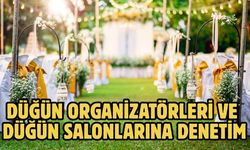 Düğün organizatörleri ve düğün salonlarına denetim