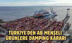 Türkiye'den AB menşeli ürünlere damping kararı