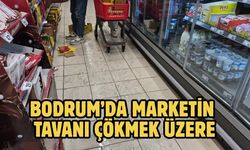 Bodrum’da Marketin Tavanı Çökmek Üzere