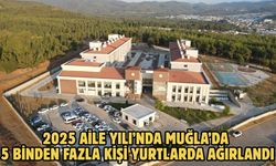 2025 Aile Yılı’nda Muğla’da 5 Binden Fazla Kişi Yurtlarda Ağırlandı
