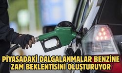 PİYASADAKİ DALGALANMALAR BENZİNE ZAM BEKLENTİSİNİ OLUŞTURUYOR