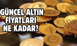 GÜNCEL ALTIN FİYATLARI NE KADAR?