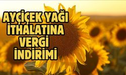 Ayçiçek yağı ithalatına vergi indirimi