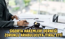 SİGORTA HAKEMLERİ DERNEĞİ ZORUNLU ARABULUCUYA İTİRAZ ETTİ