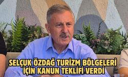 Selçuk Özdağ Turizm Bölgeleri İçin Kanun Teklifi Verdi