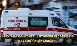 Muğla'da kamyonetle otomobilin çarpıştığı kazada 4 kişi yaralandı