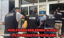 MUĞLA'NINDA ARALARINDA OLDUĞU 10 İLDE OPERASYON