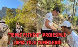 “TEMİZ FETHİYE” PROJESİYLE LİKYA YOLU TEMİZLENDİ