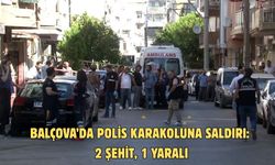 Balçova’da polis karakoluna saldırı: 2 şehit, 1 yaralı