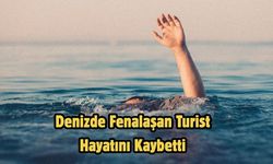 Denizde Fenalaşan Turist Hayatını Kaybetti