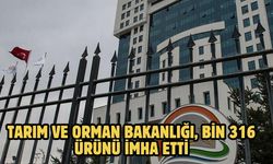 TARIM VE ORMAN BAKANLIĞI, BİN 316 ÜRÜNÜ İMHA ETTİ